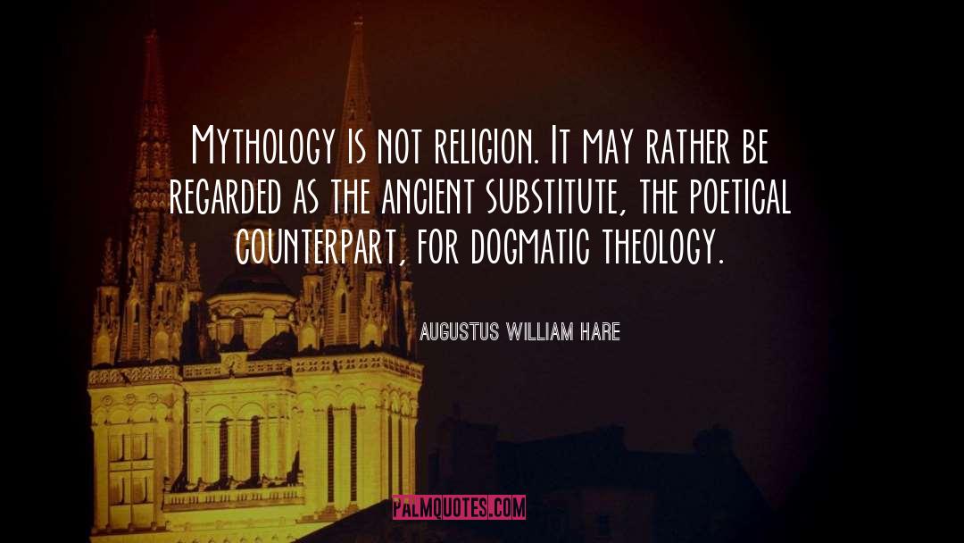 Augustus William Hare Quotes: Mythology is not religion. It