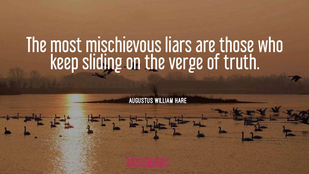Augustus William Hare Quotes: The most mischievous liars are