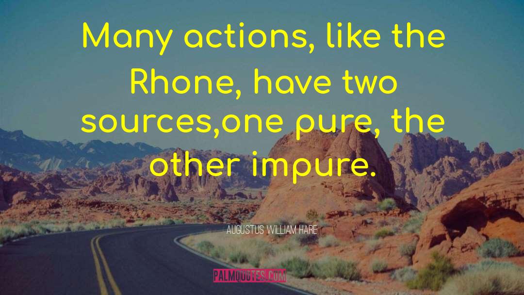 Augustus William Hare Quotes: Many actions, like the Rhone,