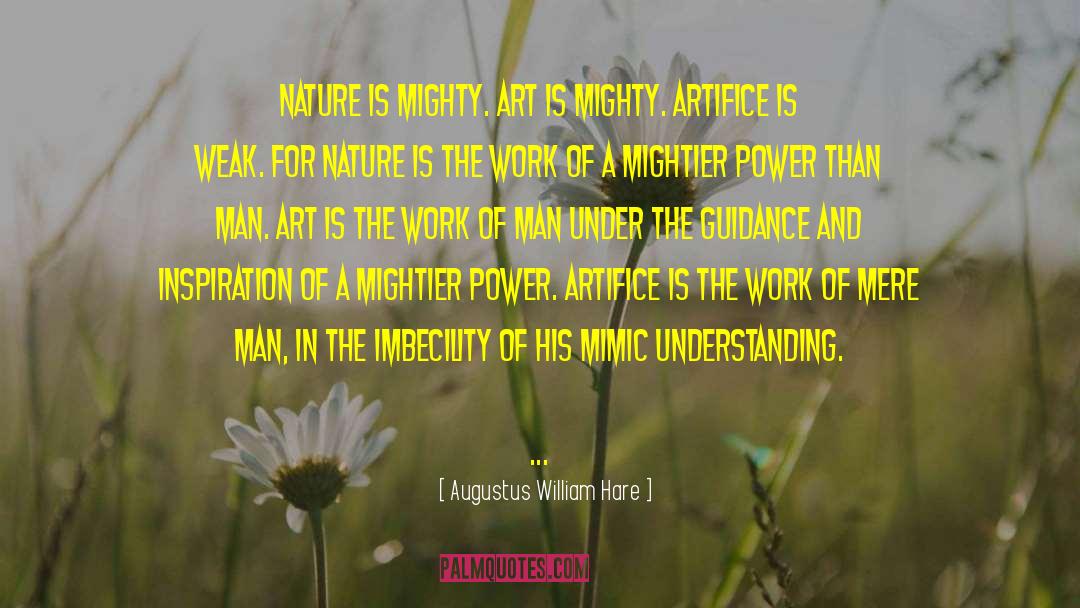 Augustus William Hare Quotes: Nature is mighty. Art is