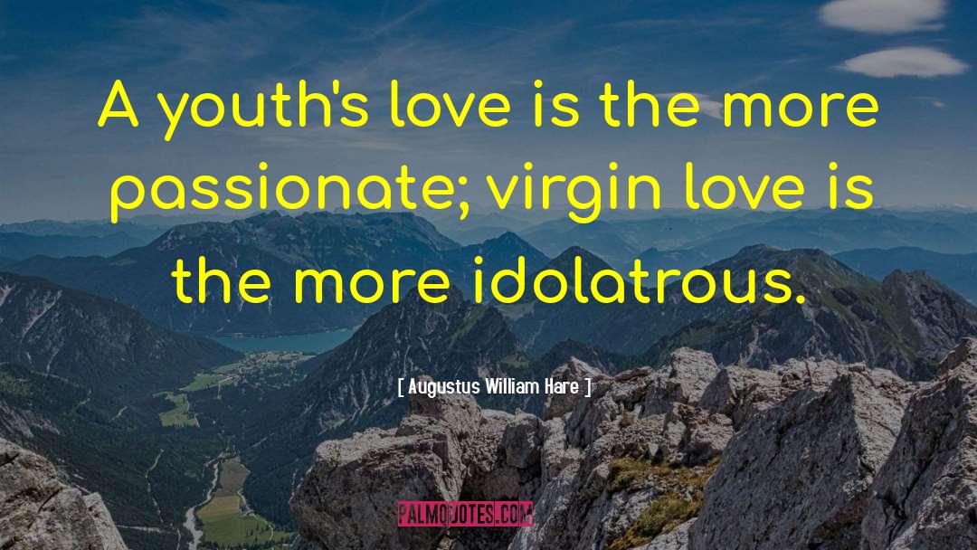 Augustus William Hare Quotes: A youth's love is the