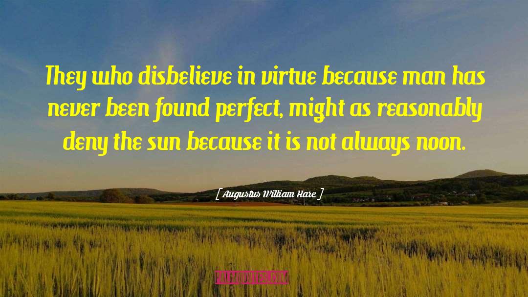 Augustus William Hare Quotes: They who disbelieve in virtue