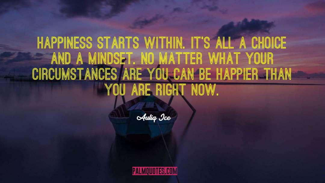 Auliq Ice Quotes: Happiness starts within. It's all