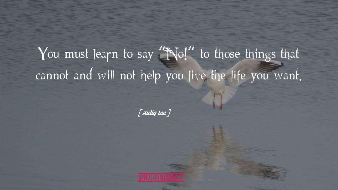 Auliq Ice Quotes: You must learn to say