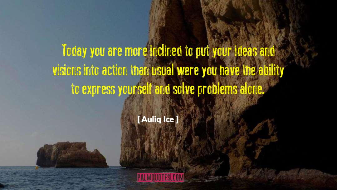 Auliq Ice Quotes: Today you are more inclined