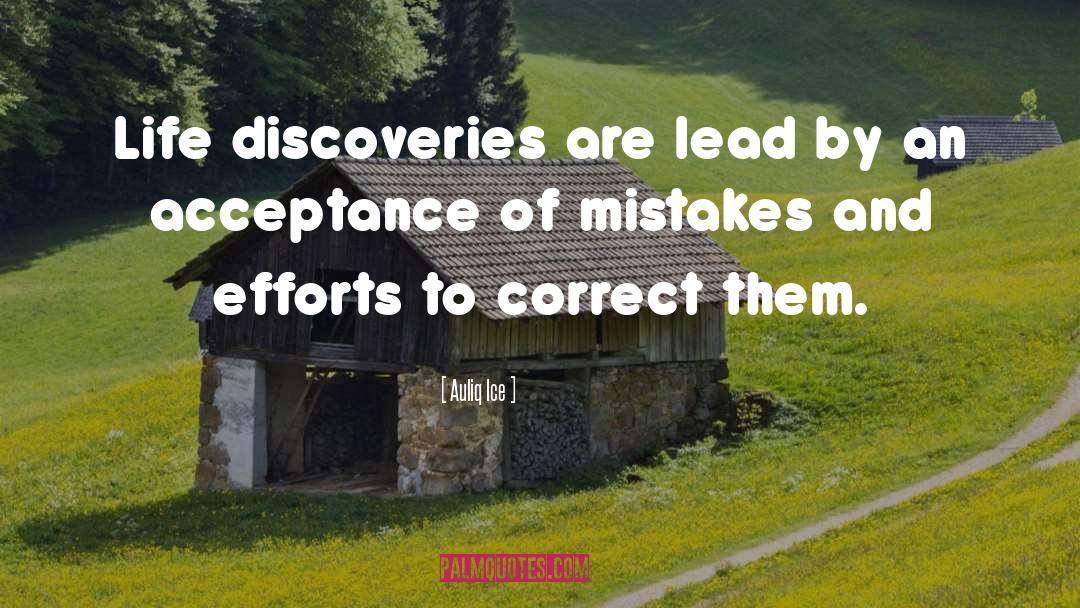 Auliq Ice Quotes: Life discoveries are lead by