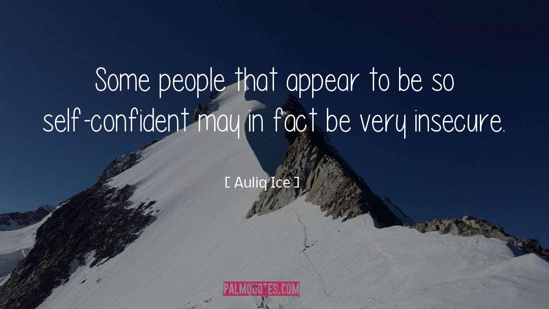 Auliq Ice Quotes: Some people that appear to