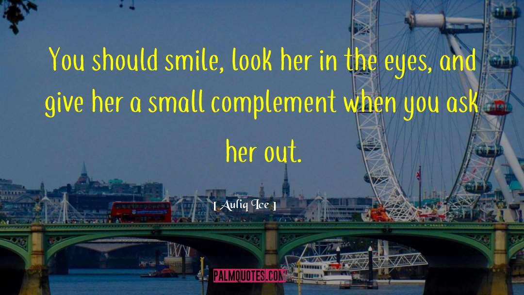 Auliq Ice Quotes: You should smile, look her
