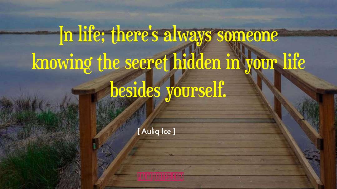 Auliq Ice Quotes: In life; there's always someone