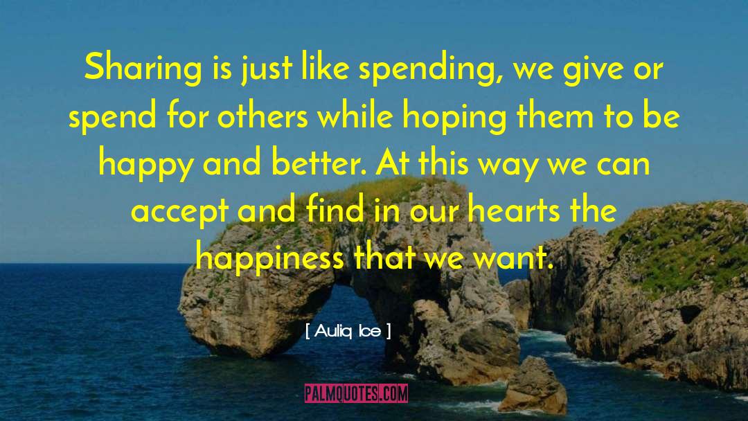 Auliq Ice Quotes: Sharing is just like spending,
