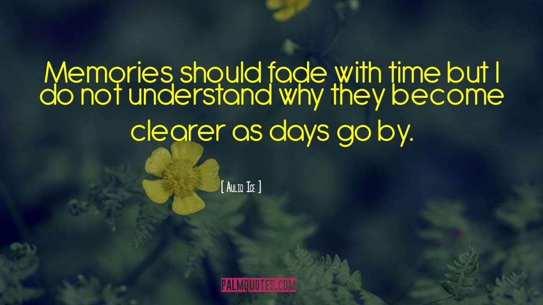 Auliq Ice Quotes: Memories should fade with time