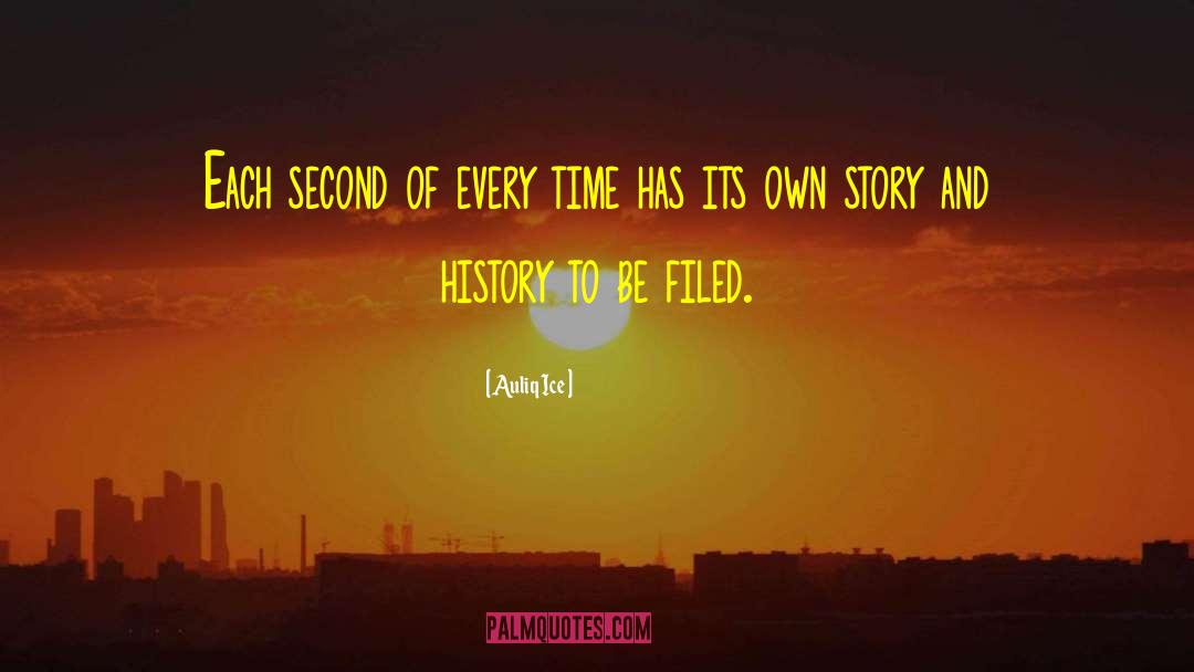 Auliq Ice Quotes: Each second of every time