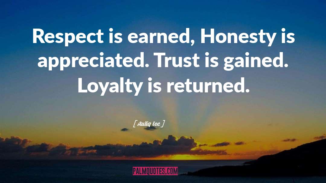 Auliq Ice Quotes: Respect is earned, Honesty is