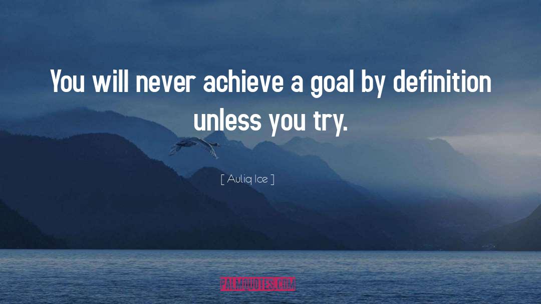 Auliq Ice Quotes: You will never achieve a