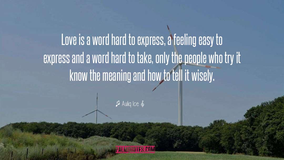 Auliq Ice Quotes: Love is a word hard