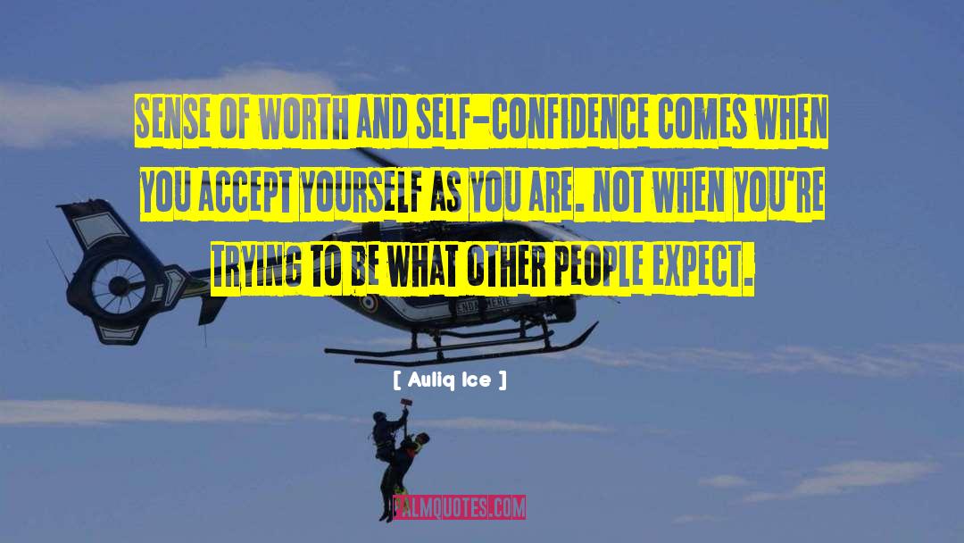 Auliq Ice Quotes: Sense of worth and self-confidence