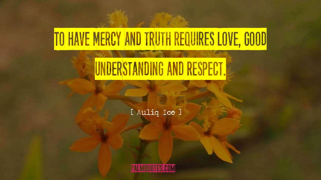 Auliq Ice Quotes: To have mercy and truth