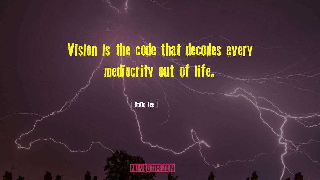 Auliq Ice Quotes: Vision is the code that