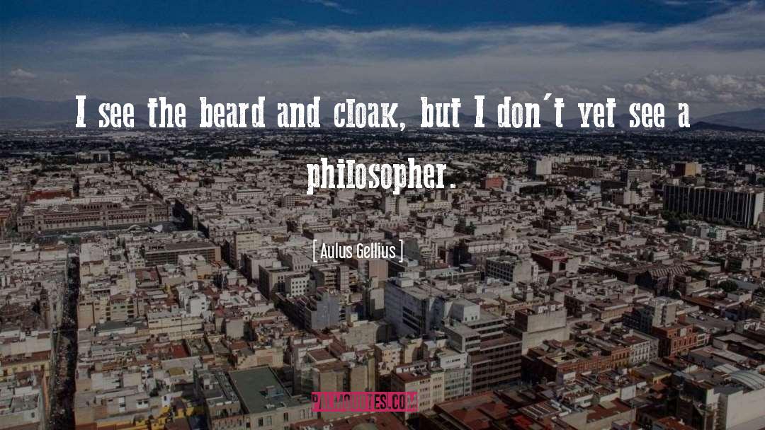Aulus Gellius Quotes: I see the beard and