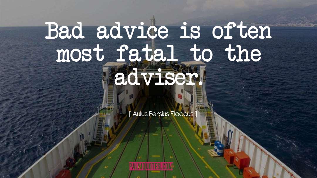 Aulus Persius Flaccus Quotes: Bad advice is often most