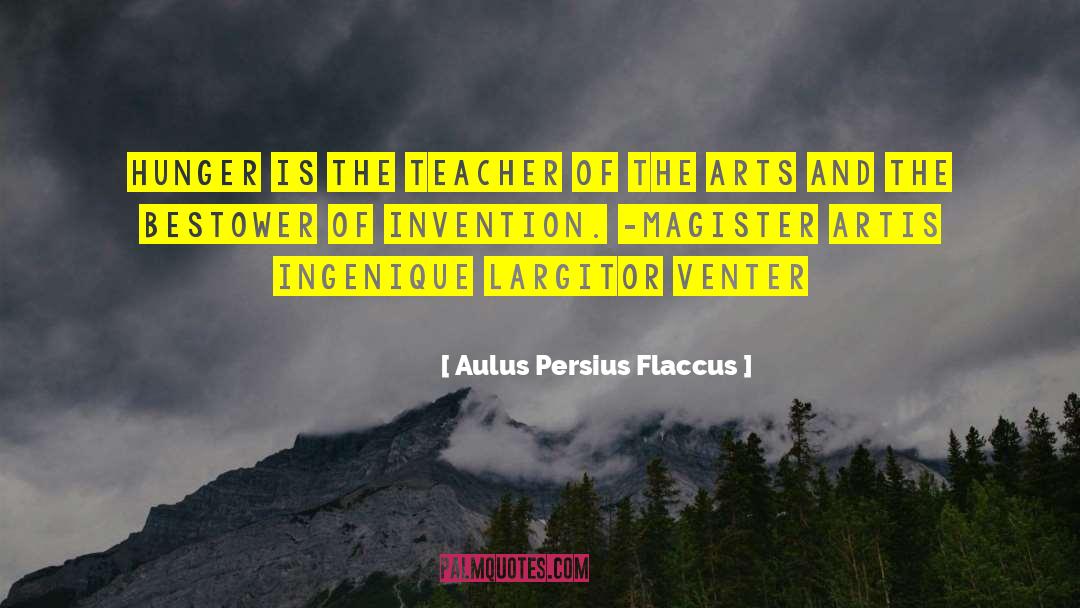 Aulus Persius Flaccus Quotes: Hunger is the teacher of