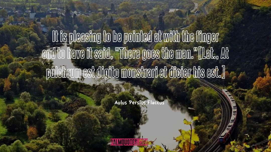 Aulus Persius Flaccus Quotes: It is pleasing to be