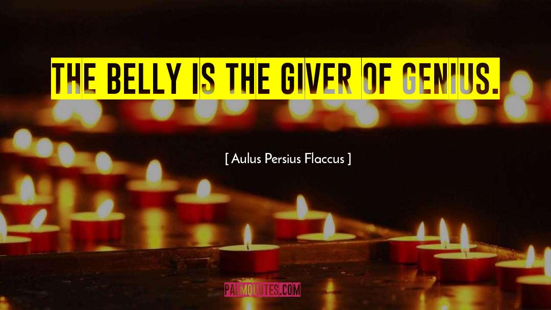 Aulus Persius Flaccus Quotes: The belly is the giver