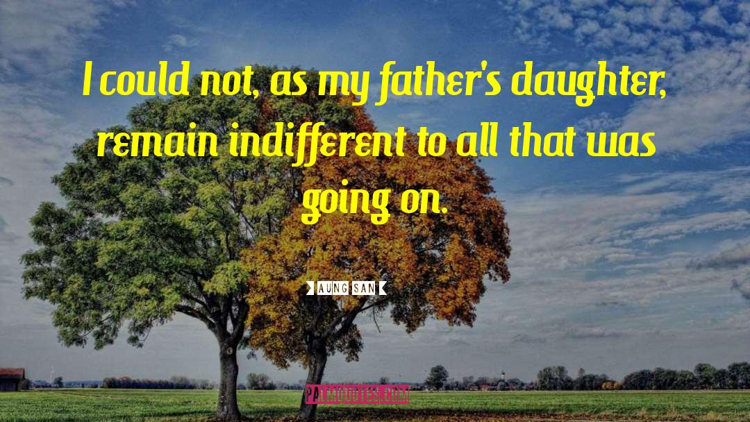 Aung San Quotes: I could not, as my