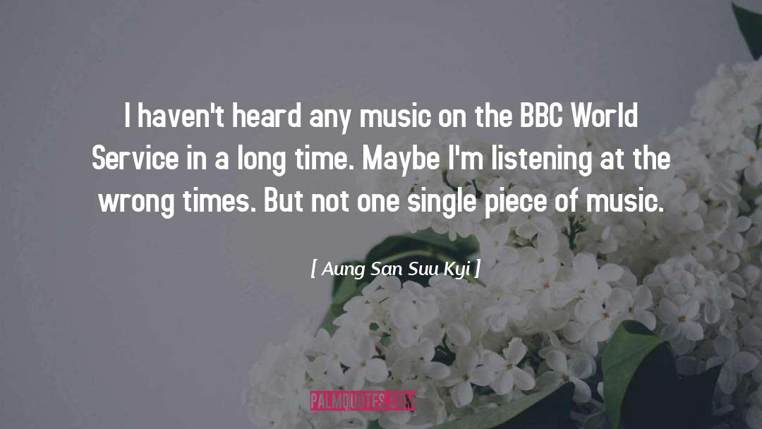 Aung San Suu Kyi Quotes: I haven't heard any music