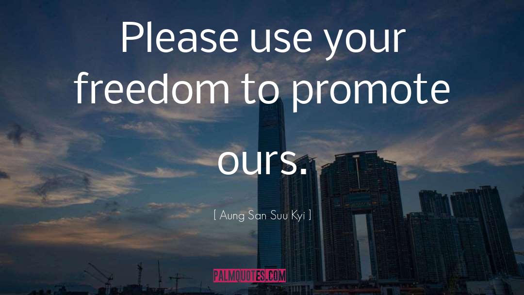 Aung San Suu Kyi Quotes: Please use your freedom to