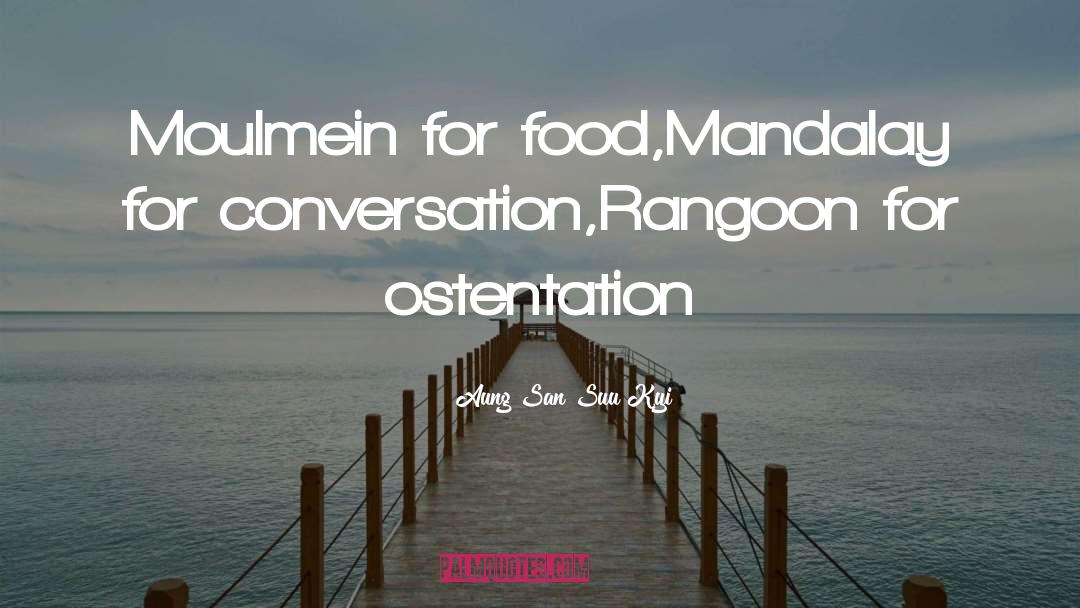 Aung San Suu Kyi Quotes: Moulmein for food,<br />Mandalay for