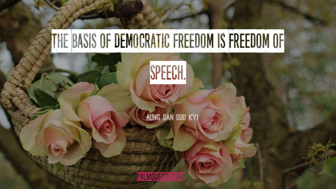 Aung San Suu Kyi Quotes: The basis of democratic freedom