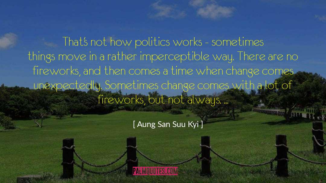 Aung San Suu Kyi Quotes: That's not how politics works
