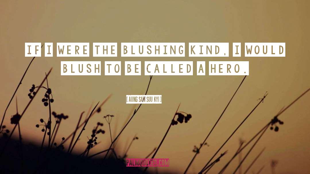 Aung San Suu Kyi Quotes: If I were the blushing