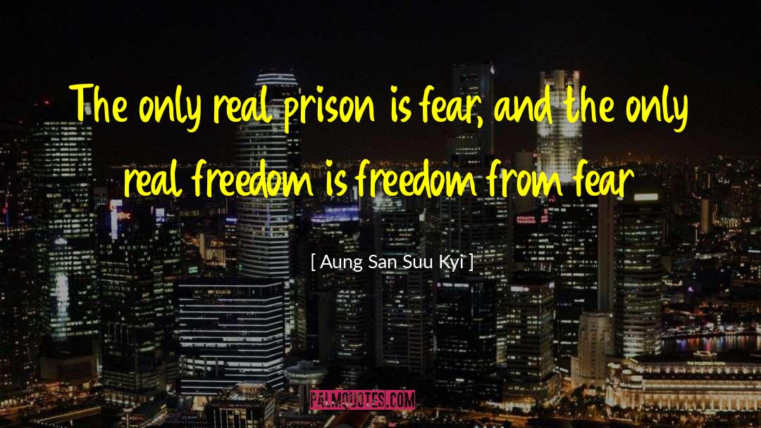 Aung San Suu Kyi Quotes: The only real prison is