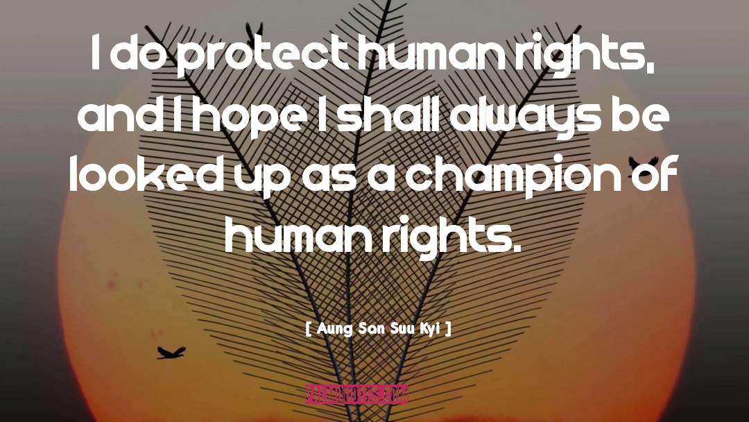 Aung San Suu Kyi Quotes: I do protect human rights,