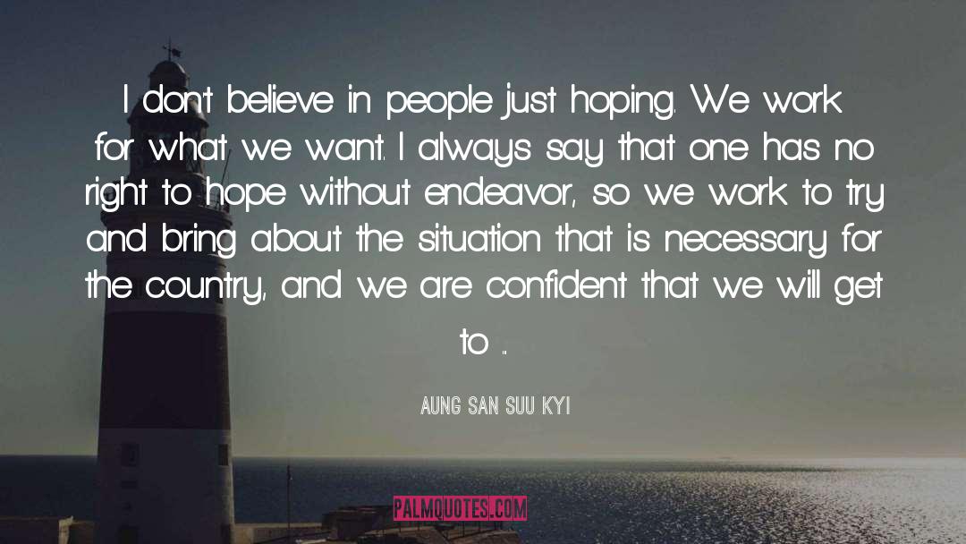 Aung San Suu Kyi Quotes: I don't believe in people