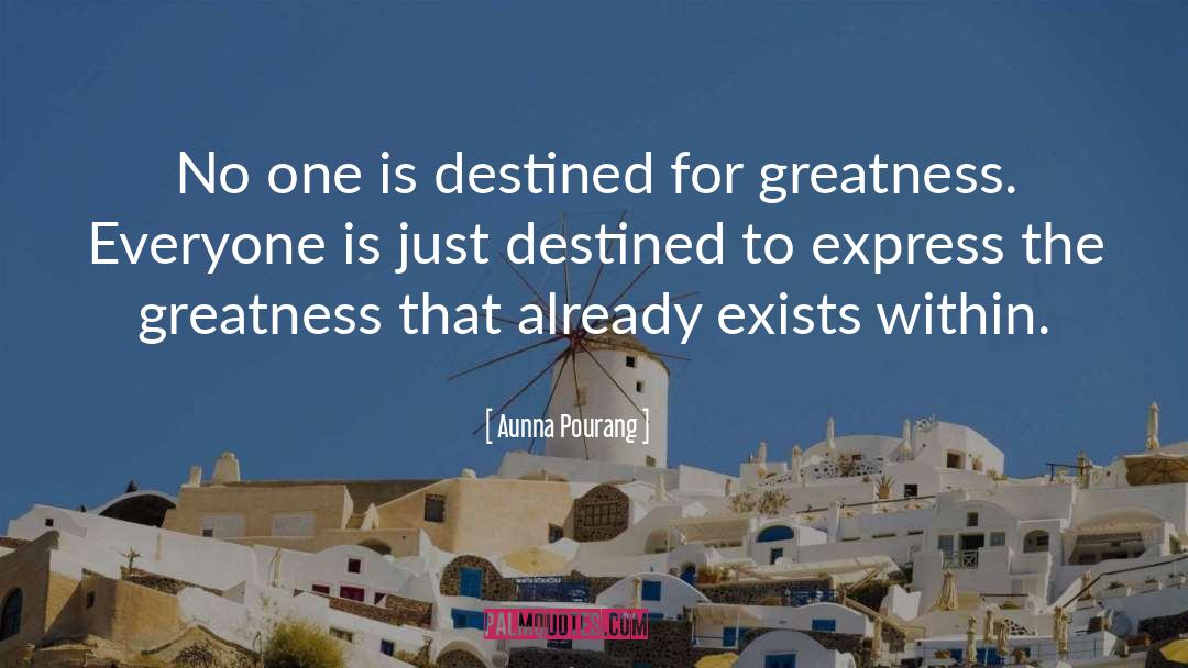 Aunna Pourang Quotes: No one is destined for