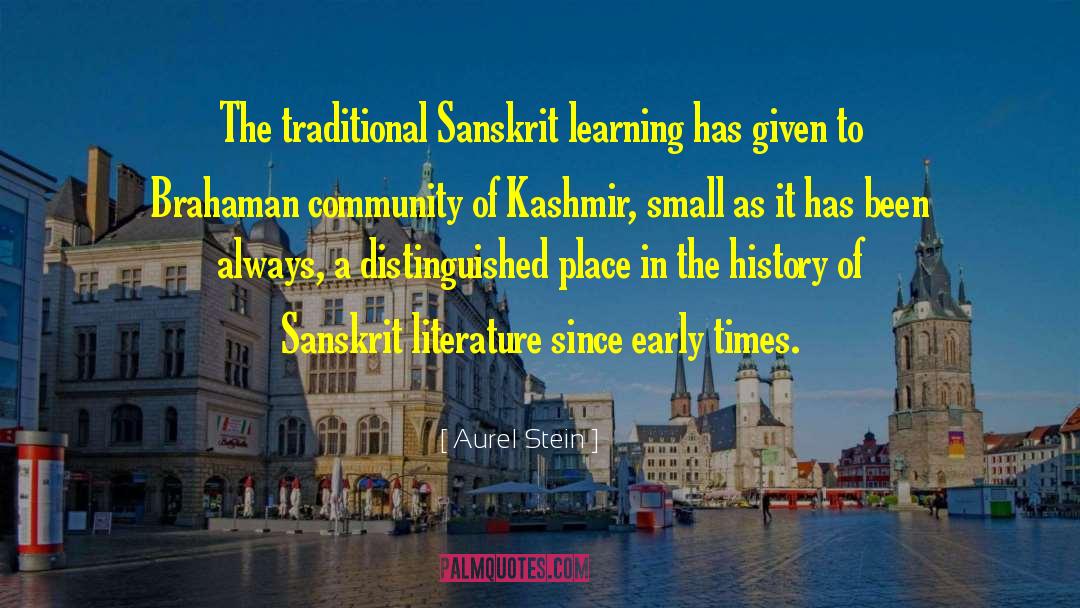 Aurel Stein Quotes: The traditional Sanskrit learning has