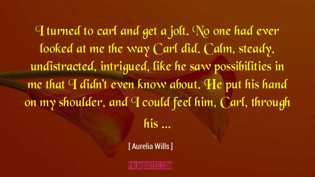 Aurelia Wills Quotes: I turned to carl and