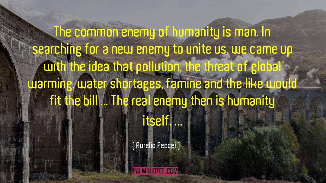 Aurelio Peccei Quotes: The common enemy of humanity