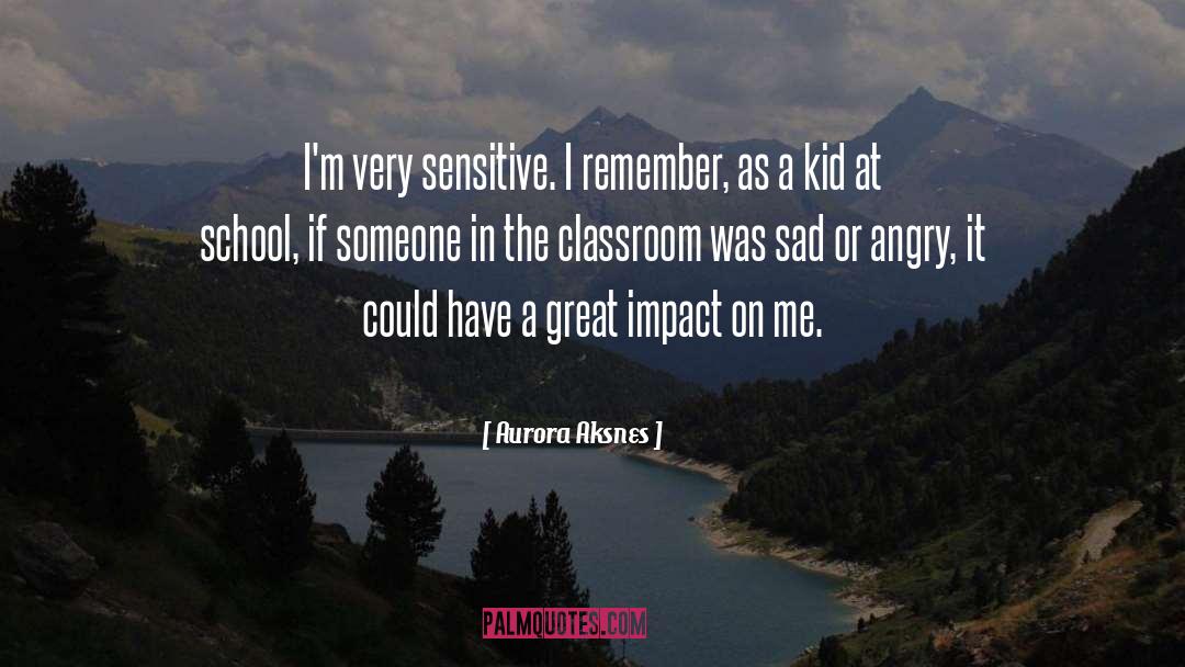 Aurora Aksnes Quotes: I'm very sensitive. I remember,