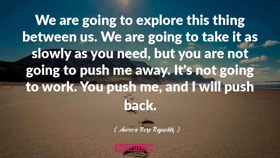 Aurora Rose Reynolds Quotes: We are going to explore