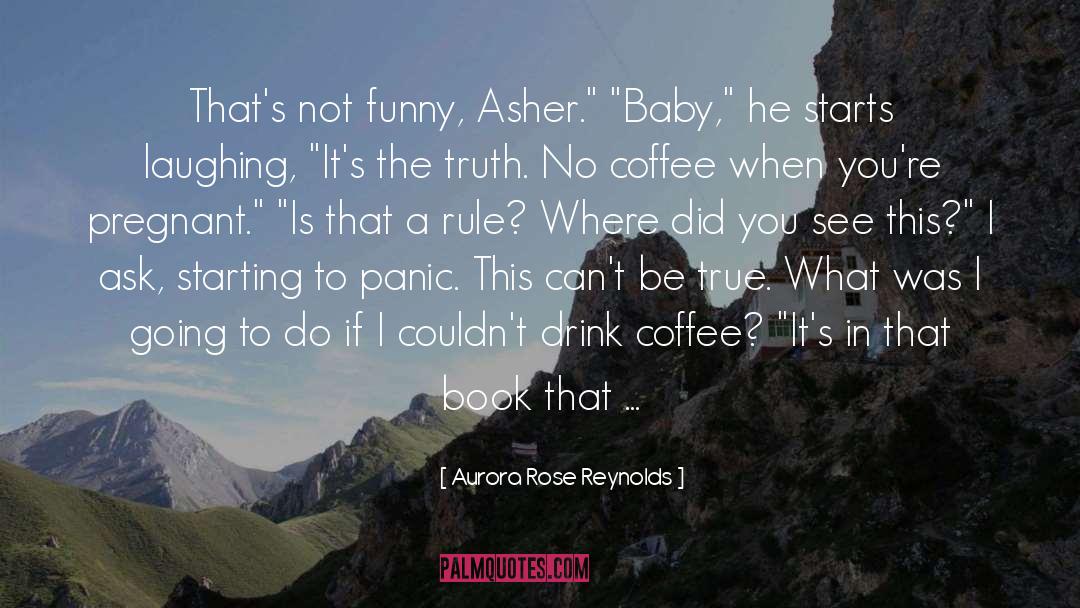Aurora Rose Reynolds Quotes: That's not funny, Asher.