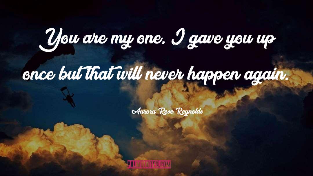 Aurora Rose Reynolds Quotes: You are my one. I