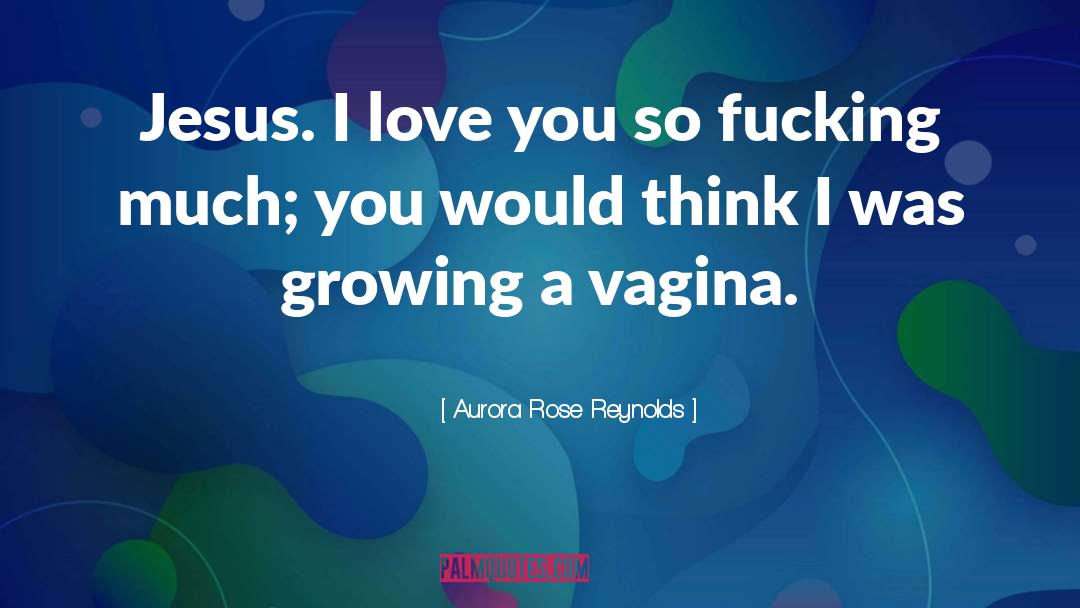 Aurora Rose Reynolds Quotes: Jesus. I love you so