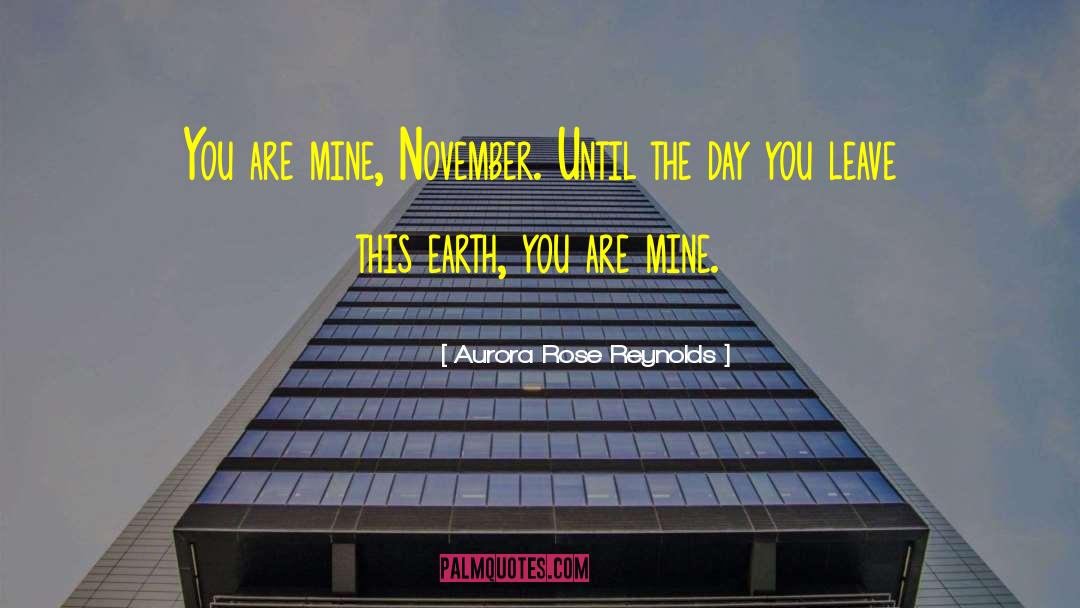 Aurora Rose Reynolds Quotes: You are mine, November. Until
