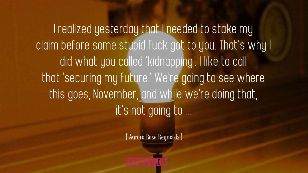 Aurora Rose Reynolds Quotes: I realized yesterday that I