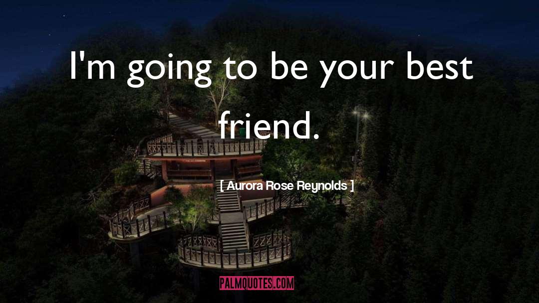 Aurora Rose Reynolds Quotes: I'm going to be your