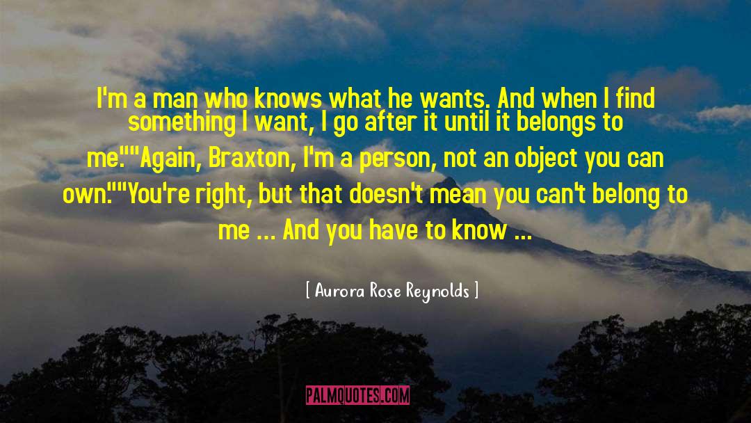 Aurora Rose Reynolds Quotes: I'm a man who knows